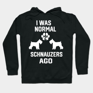 I was Normal 2 schnauzers Hoodie